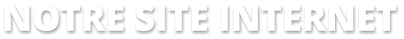 NOTRE SITE INTERNET